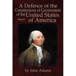A Defence of the Constitutions of Government of the United States of America: Vo